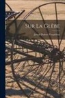 Joseph Dubosc Pesquidoux - Sur la glèbe