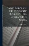 Costantino Nigra - Canti Popolari Del Piemonte Pubblicati Da Costantino Nigra