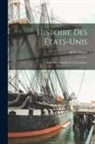 M. D. Girard - Histoire Des États-Unis: Suivie De L'histoire De La Louisiane