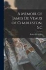 Robert W. Gibbes - A Memoir of James De Veaux of Charleston, S.C