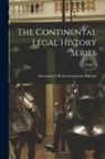 Association of American Law Schools - The Continental Legal History Series; Volume 4
