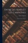 Lucien Vigneron - Entre les Alpes et les Carpathes: Autriche, Croatie, Hongrie