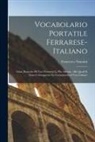 Francesco Nannini - Vocabolario portatile ferrarese-italiano; ossia, Raccolta di voci ferraresi le piu alterate, alle quali si sono contrapposte le corrispondenti voci it