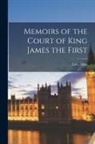 Lucy Aikin - Memoirs of the Court of King James the First
