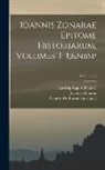 Charles Du Fresne Du Cange, Ludwig August Dindorf, Joannes Zonaras - Ioannis Zonarae Epitome Historiarum, Volumes 3-4; Volume 204
