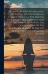 Charles Enderby - Proposal For Re-establishing The British Southern Whale Fishery, Through The Medium Of A Chartered Company, And In Combination With The Colonisation O