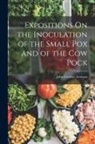 John Coakley Lettsom - Expositions On the Inoculation of the Small Pox and of the Cow Pock