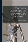 Guillaume Garden (Comte De) - Tratado Completo De Diplomacia, Volume 1