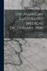 Anonymous - The American Illustrated Medical Dictionary. 1900: [1st Ed.]