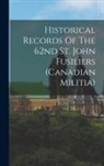Anonymous - Historical Records Of The 62nd St. John Fusiliers (canadian Militia)