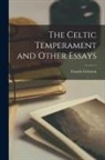Francis Grierson - The Celtic Temperament and Other Essays