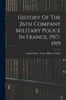 United States Army Military Police - History Of The 26th Company Military Police In France, 1917-1919