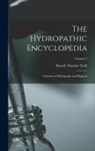 Russell Thacher Trall - The Hydropathic Encyclopedia: A System of Hydropathy and Hygiene; Volume 2