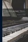 Friedrich von Schiller - Guillaume Tell