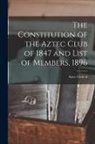 Aztec Club of 1847 - The Constitution of the Aztec Club of 1847 and List of Members, 1896