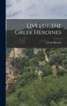 Louisa Menzies - Lives of the Greek Heroines