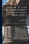 H. Gaisford, Joseph Langmaid - Elementary Lessons in Steam Machinery and the Marine Steam Engine: With a Short Description of the Construction of a Battleship