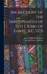 E. A. Wallis Budge, John Soane's Museum - An Account of the Sarcophagus of Seti I, King of Egypt, B.C. 1370
