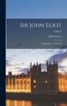 John Forster - Sir John Eliot: A Biography. 1590-1632; Volume I