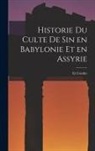 Et Combe - Historie du Culte de Sin en Babylonie et en Assyrie