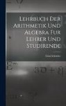 Ernst Schröder - Lehrbuch der Arithmetik und Algebra fur Lehrer und Studirende
