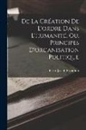 Pierre-Joseph Proudhon - De La Création De L'ordre Dans L'humanité, Ou, Principes D'organisation Politique