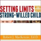 Ed D., Robert J. Mackenzie, Alan Sklar - Setting Limits with Your Strong-Willed Child Lib/E: Eliminating Conflict by Establishing Clear, Firm, and Respectful Boundaries (Audio book)
