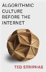 Ted Striphas, Ted (Book Review Editor Striphas, Striphas Ted - Algorithmic Culture Before the Internet