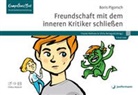 Boris Pigorsch, Benaguid, Ghita Benaguid, Frauke Niehues - Freundschaft mit dem inneren Kritiker schließen Mit Online-Material