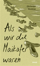 Christoph Heubner - Als wir die Maikäfer waren