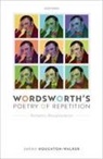 Houghton-Walker, Sarah Houghton-Walker, Sarah (Fellow of Gonville and Cai Houghton-Walker, Houghton-Walker Sarah - Wordsworth''s Poetry of Repetition