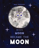Rob Hodgson, Hodgson Rob, Rob Hodgson, Hodgson Rob - When Moon Became the Moon