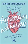 Camiila Zuluaga, Camila Zuluaga - Aprender a amar(me): Una guía para despertar tu amor propio / Learning to Love (Me): A Guide to Self-Love