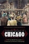 Curtis M Hinsley, Curtis M. (EDT)/ Wilcox Hinsley, Curtis M. Wilcox Hinsley, Ira Jacknis, Curtis M Hinsley, Curtis M. Hinsley... - Coming of Age in Chicago