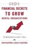 Ashley Kaufman, Ken Kaufman - DEO's Financial Secrets to Grow Dental Organizations