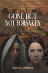 Gary M Williams, Gary M. Williams - Gone but Not Forsaken