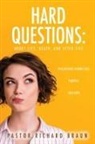 Pastor Richard Braun, Pastor Richard Brown - Hard Questions: About Life, Death, and After Life
