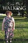 Rebekah R. Williams, Lydia Williams - Keep On Walking: An Autobiography by Rebekah R. Williams