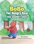 Trina Rogers, Elizabeth Steingass - Bobo the Hungry Bear That Wouldn't Share