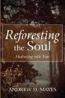 Andrew D Mayes, Andrew D. Mayes - Reforesting the Soul