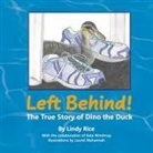 Lindy Rice, Kate Winthrop, Laurel Mahannah - Left Behind!: The True Story of Dino the Duck