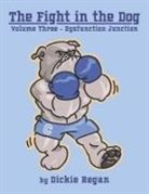 Dickie Regan - The Fight in the Dog: Volume III- Dysfunction Junction Volume 3