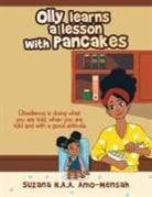 Suzana N. A. A. Amo-Mensah - Olly Learns a Lesson with Pancakes: Obedience Is Doing What You Are Told, When You Are Told and with a Good Attitude