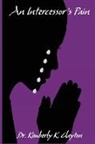 Kimberly K Clayton, Kimberly K. Clayton - An Intercessor's Pain