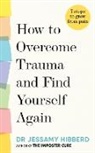 Dr Jessamy Hibberd, Jessamy Hibberd - How to Overcome Trauma and Find Yourself Again
