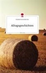 Hechenbichler Elisabeth - Alltagsgeschichten. Life is a Story - story.one