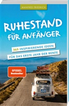 Manfred Friedrich - Ruhestand für Anfänger - 365 inspirierende Ideen für das erste Jahr der Rente