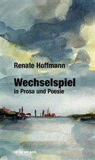 Renate Hoffmann - Wechselspiel in Prosa und Poesie