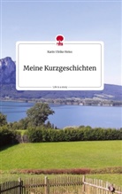 Karin Ulrike Heiss - Meine Kurzgeschichten. Life is a Story - story.one