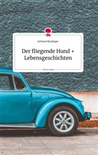 Gerhard Kisslinger - Der fliegende Hund und Lebensgeschichten. Life is a Story - story.one